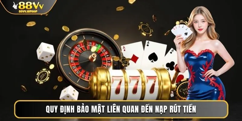 Quy định bảo mật liên quan đến nạp rút tiền