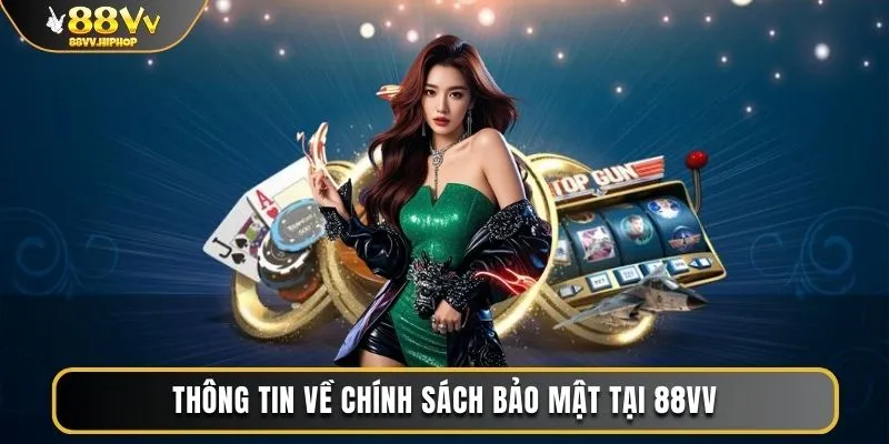 Thông tin về chính sách bảo mật tại 88VV